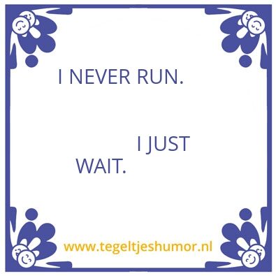 Tegeltje: Never run