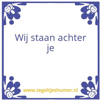 Tegeltje: Wij staan achter je