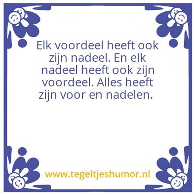 Tegeltje: Elk nadeel heeft elk voordeel