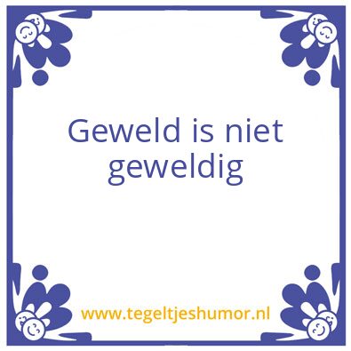 Tegeltje: Geweld is niet geweldig