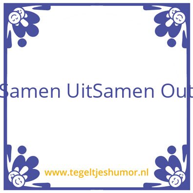 Tegeltje: Samen uit Samen Out
