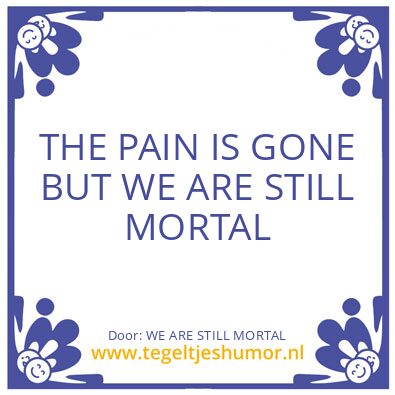 Tegeltje: THE PAIN IS GONE