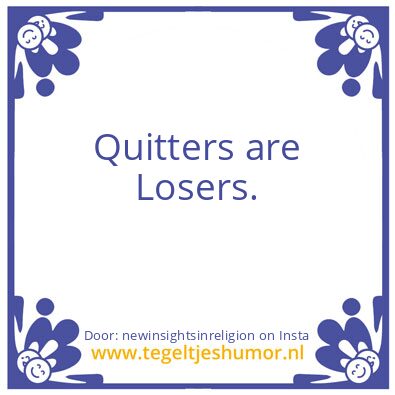 Tegeltje: Quitters are Losers.