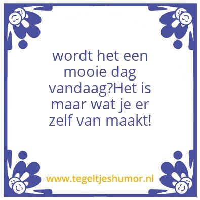 Tegeltje: mooie dag