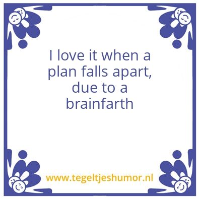 Tegeltje: Brainfarth