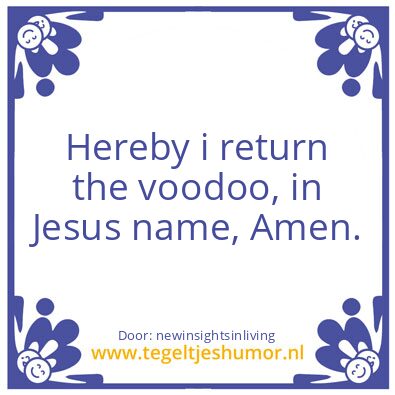 Tegeltje: Hereby i return the voodoo