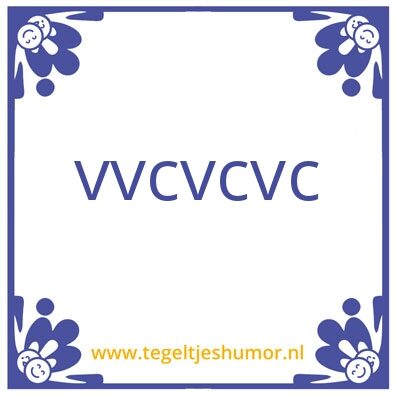 Tegeltje: cvcvccvcvcvvcv