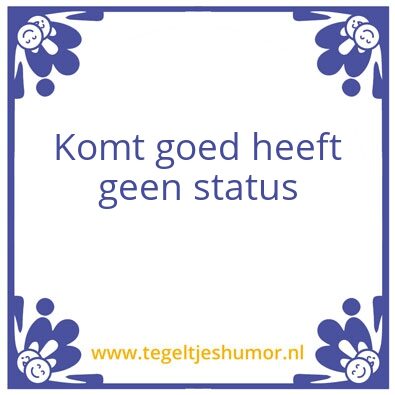 Tegeltje: komt goed heeft geen status