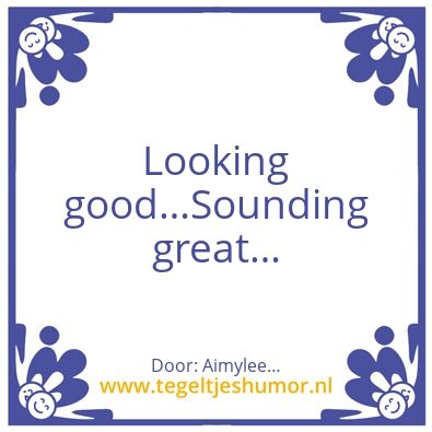 Tegeltje: Looking goodâ€¦