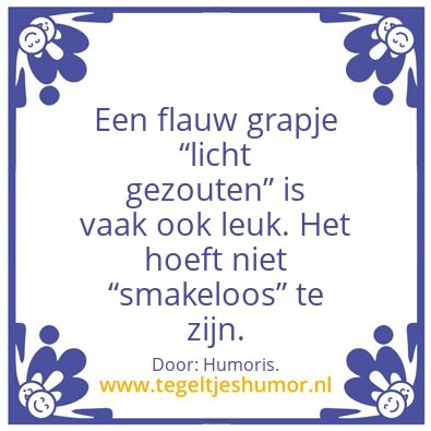 Tegeltje: Een flauw grapje.