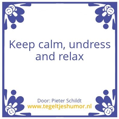 Tegeltje: Keep calm, undress and relax