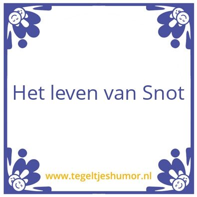 Tegeltje: Snot