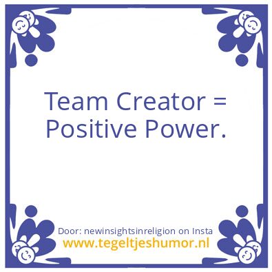 Tegeltje: Team Creator  = Power.