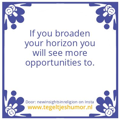 Tegeltje: If you broaden your horizon.