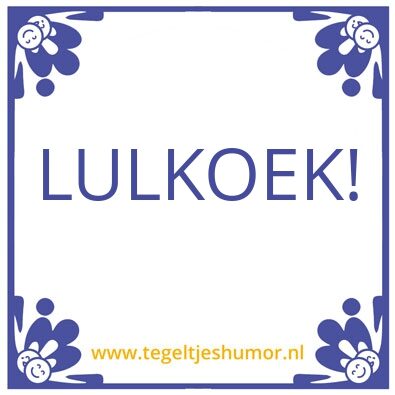 Tegeltje: LULKOEK