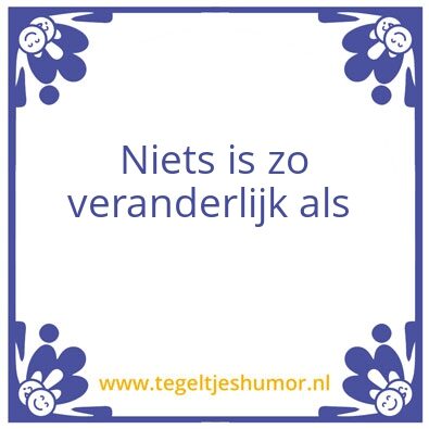 Tegeltje: Verander