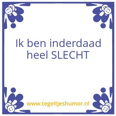 Tegeltje: Slecht