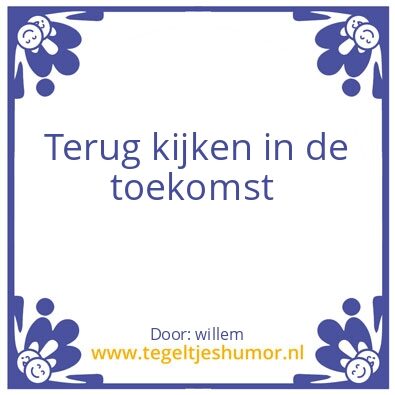 Tegeltje: Terug kijken in de toekomst