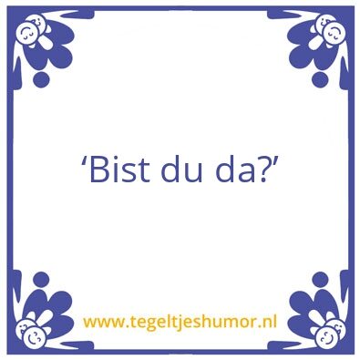 Tegeltje: Bist du da