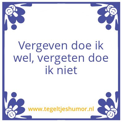 Tegeltje: Vergeven en vergeten