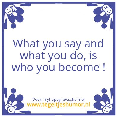 Tegeltje: who you become  ..