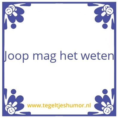 Tegeltje: Joop mag het weten