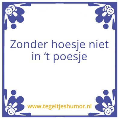 Tegeltje: Zonder hoesje