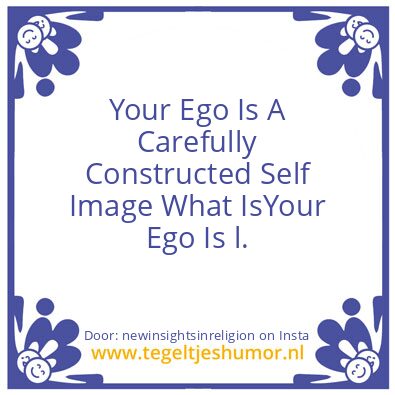 Tegeltje: Your Ego Is Not Real.