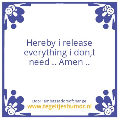 Tegeltje: everything i don,t need