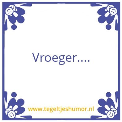 Tegeltje: Vroeger….