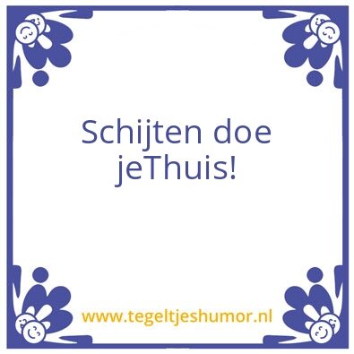 Tegeltje: Schijten