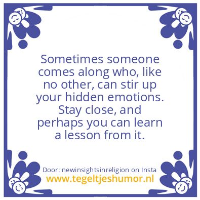 Tegeltje: stir up your hidden emotions.