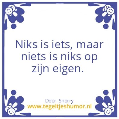Tegeltje: Niks is niets is niks