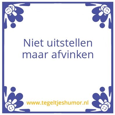 Tegeltje: Uitstelgedrag