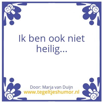 Tegeltje: Ik ben ook niet heilig