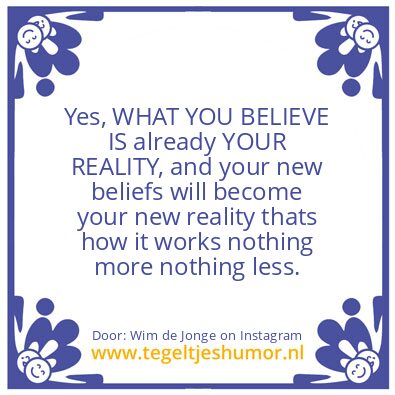Tegeltje: WHAT YOU BELIEVE