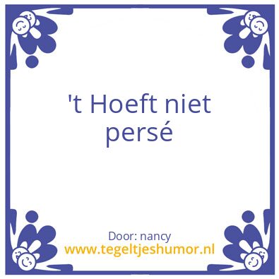 Tegeltje: ’t Hoeft niet persé