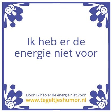 Tegeltje: Ik heb er de energie niet voor