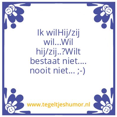 Tegeltje: Wil of wilt?