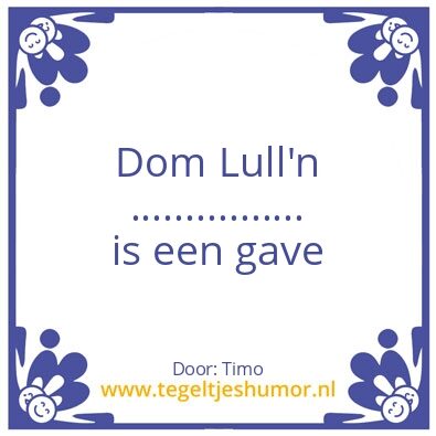 Tegeltje: Dom lull’n