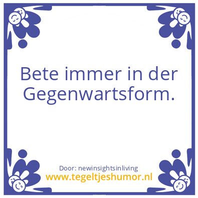 Tegeltje: Always pray in the present