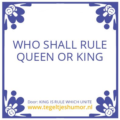 Tegeltje: KING IS RULE WHICH UNITE