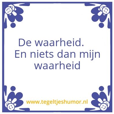 Tegeltje: De waarheid