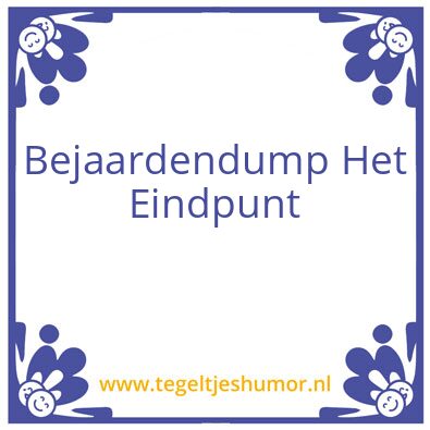 Tegeltje: bejaardendump