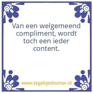 Tegeltje: Van een welgemeend ….
