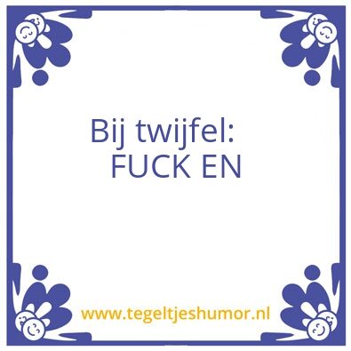 Tegeltje: Bij twijfel…