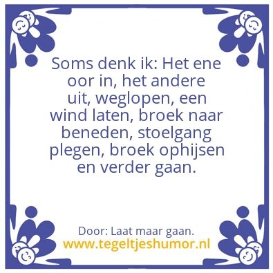 Tegeltje: Het ene oor in ,  â€¦â€¦..