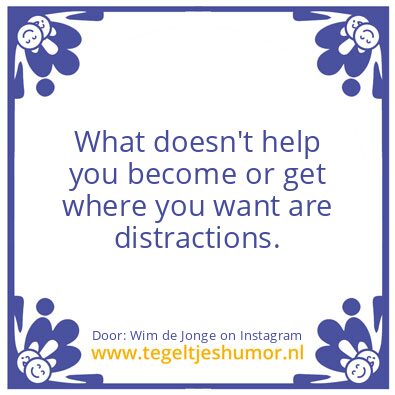 Tegeltje: distractions.