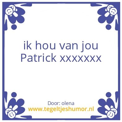Tegeltje: ik hou van jou Patrick xxxxxxx