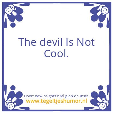 Tegeltje: The devil Is Not Cool.